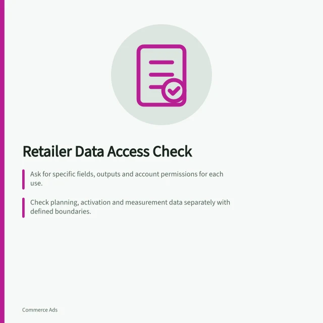Retailer Data Access Check: Ask for specific fields, outputs and account permissions for each use.; Check planning, activation and measurement data separately with defined boundaries.; Verify privacy compliance and authorised data routes with HMRC and ICO guidelines. Checking what retailer customer data is available