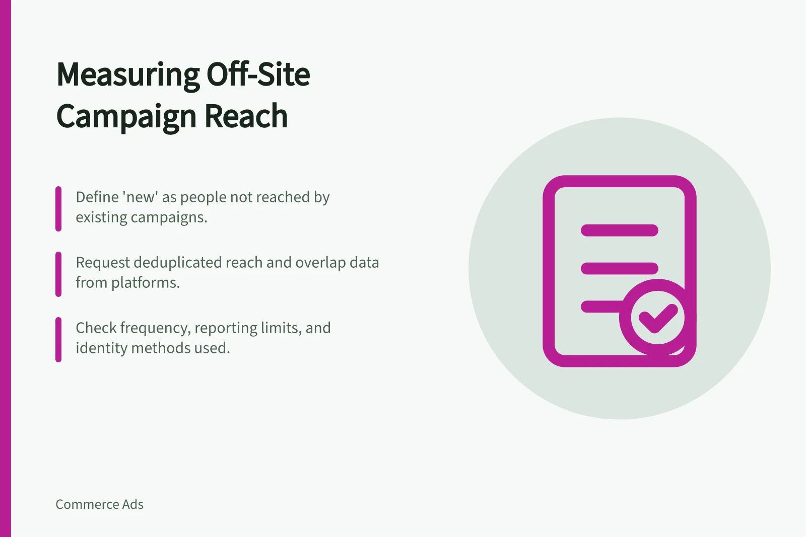 Measuring Off-Site Campaign Reach: Define 'new' as people not reached by existing campaigns.; Request deduplicated reach and overlap data from platforms.; Check frequency, reporting limits, and identity methods used.