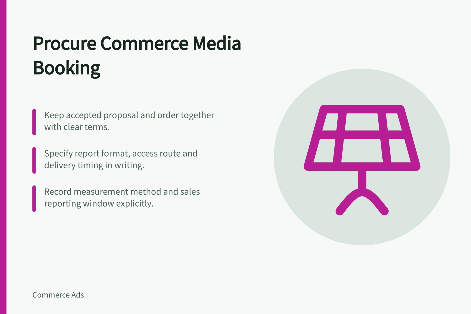 Procure Commerce Media Booking: Keep accepted proposal and order together with clear terms.; Specify report format, access route and delivery timing in writing.; Record measurement method and sales reporting window explicitly.