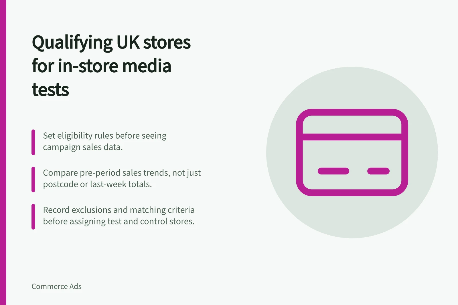 Qualifying UK stores for in-store media tests: Set eligibility rules before seeing campaign sales data.; Compare pre-period sales trends, not just postcode or last-week totals.; Record exclusions and matching criteria before assigning test and control stores.
