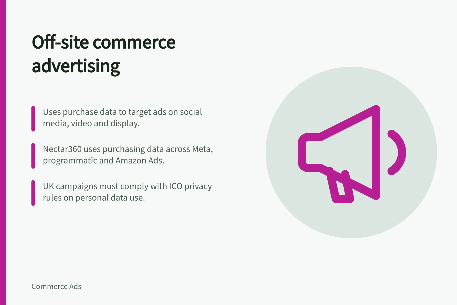 Off-site commerce advertising: Uses purchase data to target ads on social media, video and display.; Nectar360 uses purchasing data across Meta, programmatic and Amazon Ads.; UK campaigns must comply with ICO privacy rules on personal data use.