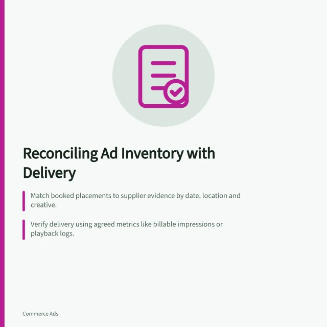 Reconciling Ad Inventory with Delivery: Match booked placements to supplier evidence by date, location and creative.; Verify delivery using agreed metrics like billable impressions or playback logs.; Investigate variances with approved changes, outages or missing logs. Reconciling promised inventory with delivered placements