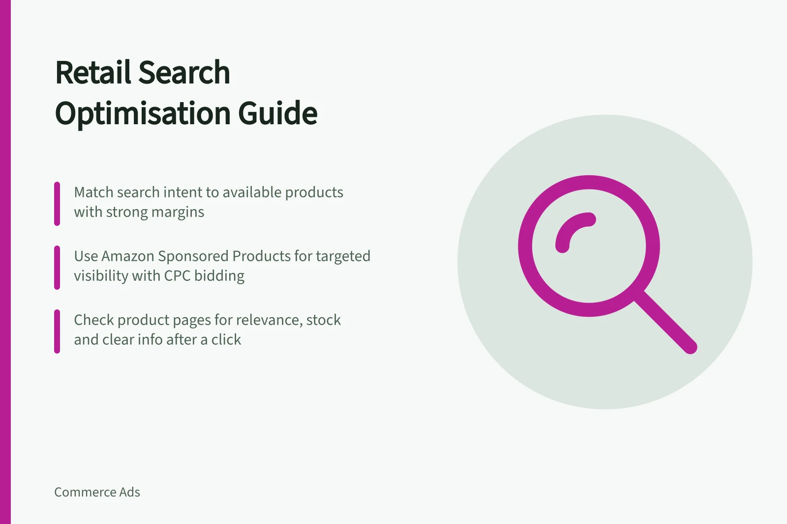 Retail Search Optimisation Guide: Match search intent to available products with strong margins; Use Amazon Sponsored Products for targeted visibility with CPC bidding; Check product pages for relevance, stock and clear info after a click