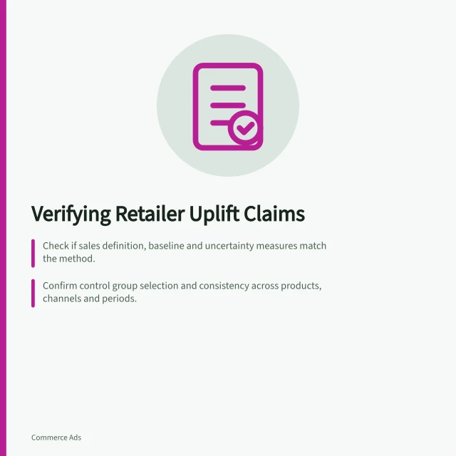 Verifying Retailer Uplift Claims: Check if sales definition, baseline and uncertainty measures match the method.; Confirm control group selection and consistency across products, channels and periods.; Validate SKUs, customer groups, sales basis and whether results were pre-planned. Reviewing retailer uplift claims against the stated methodology